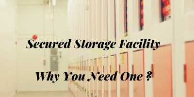 Secured Storage Facility - Why Do You Need One?